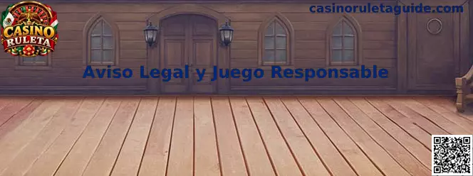 Aviso Legal y Juego Responsable de Casino Ruleta