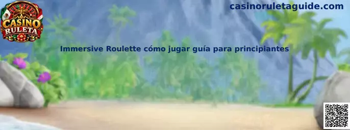 Imagen ilustrativa de Immersive Roulette para una guía de principiantes de Casino Ruleta