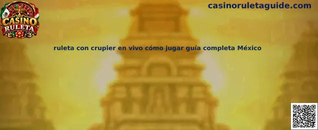 Ruleta con crupier en vivo guía completa México