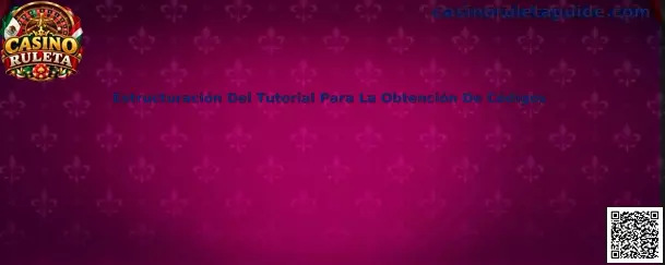 Estructuración del tutorial para la obtención de códigos en Casino Ruleta