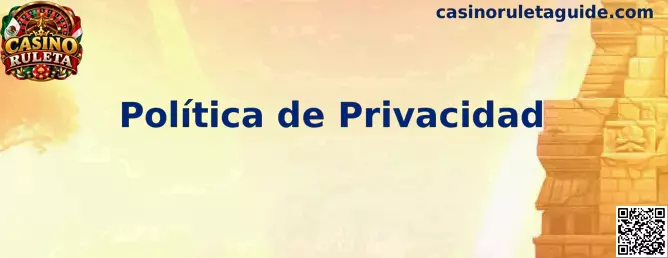 Información sobre la Política de Privacidad de Casino Ruleta
